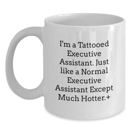 Funny Executive Assistant Gifts from Men for Unique White Coffee Mug, Perfect Graduation Gift, I'm A Tattooed Executive Assistant, Hotter Than Normal One, Gifts from Coworkers for Executive Assistant - Main