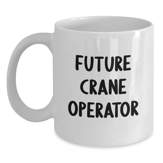 Funny Future Crane Operator Quotes Gifts for Men from Women - White Crane Operator Coffee Mug - Unique Valentine's Unique Gifts - Main