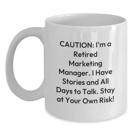 Marketing Manager Gifts, Funny White Coffee Mug for Birthday, 'Caution: I'm A Retired Marketing Manager... Stay At Your Own Risk!' from Friends - Main