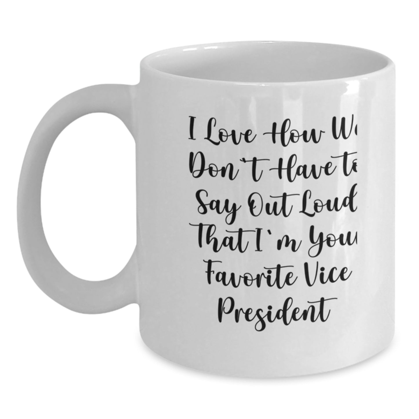 Funny Vice President Gifts from Men to Women for Christmas Unique Mugs I Love How We Don't Have To Say Out Loud That I'm Your Favorite Vice President - Main