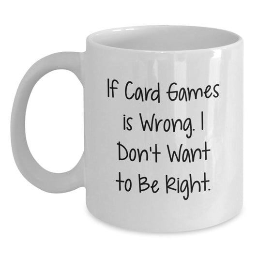 Funny Card Games Gifts for Card Game Lovers - White Coffee Mug, If Card Games Is Wrong I Don't Want To Be Right, Christmas Unique Gifts from Friends, Family - Main