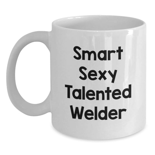 Funny Welder Gifts from Friends and Family - Smart Sexy Talented Welder Quote on White Coffee Mug for Men and Women Graduation - Main