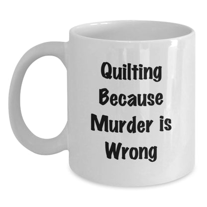 Quilting Enthusiast Gifts from Friends White Coffee Mug Funny Quote 'Quilting Because Murder Is Wrong' for Quilting Lovers Christmas Unique Gifts - Main