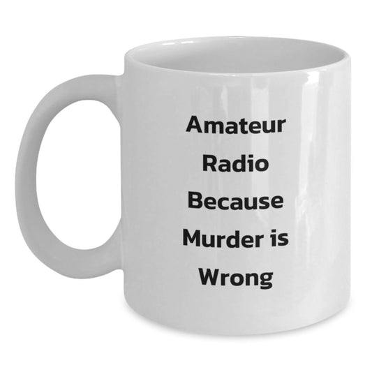 Funny Amateur Radio Quote Gifts for Men, White Coffee Mug, Perfect for Graduation, Gifts from Friends for Friends or Family, 11oz or 15oz Capacity, Microwave and Dishwasher Safe - Main