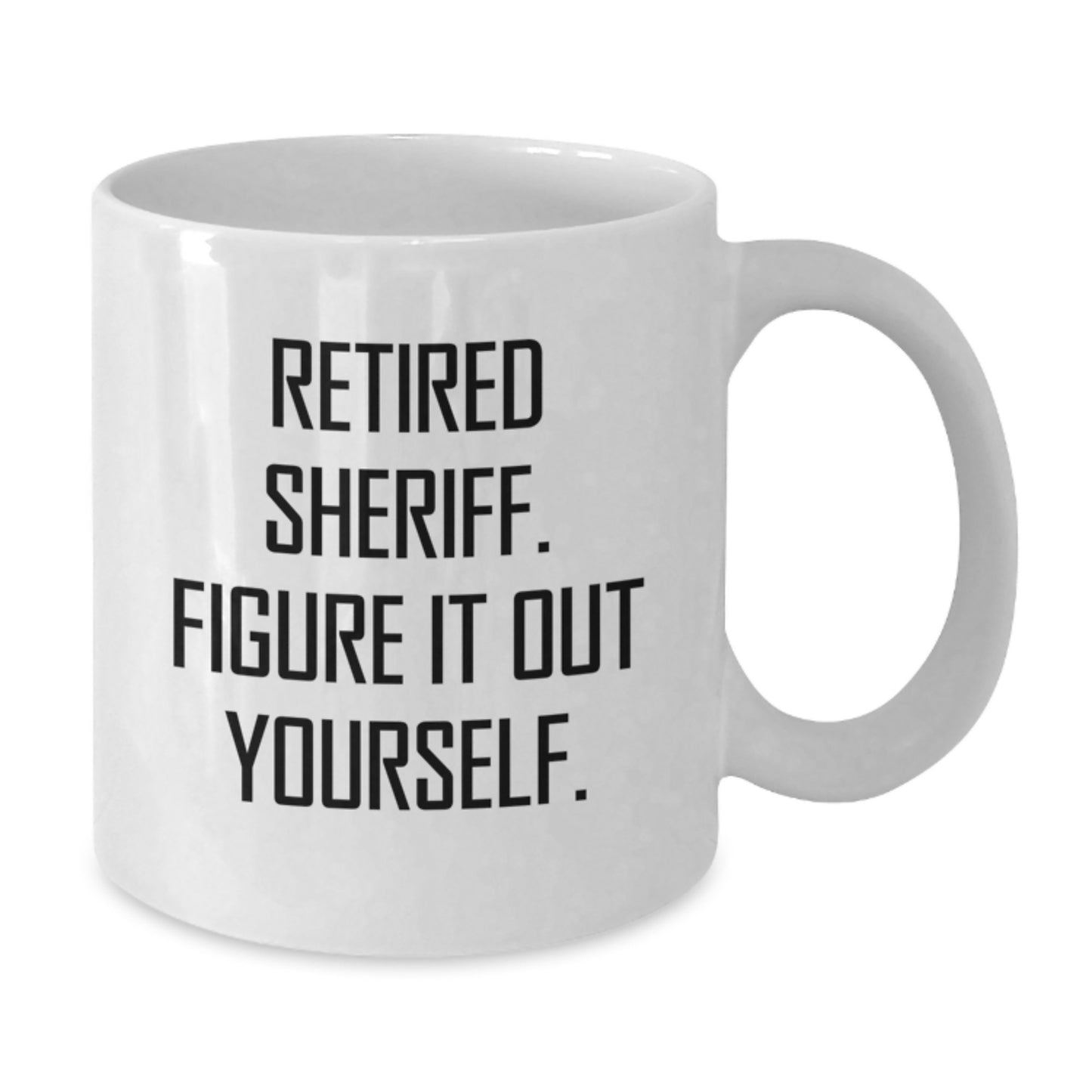 Funny Sheriff Gifts for Men, White Coffee Mug with Retired Sheriff Quote - Christmas Unique Gifts from Friends - Additional