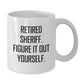 Funny Sheriff Gifts for Men, White Coffee Mug with Retired Sheriff Quote - Christmas Unique Gifts from Friends - Additional