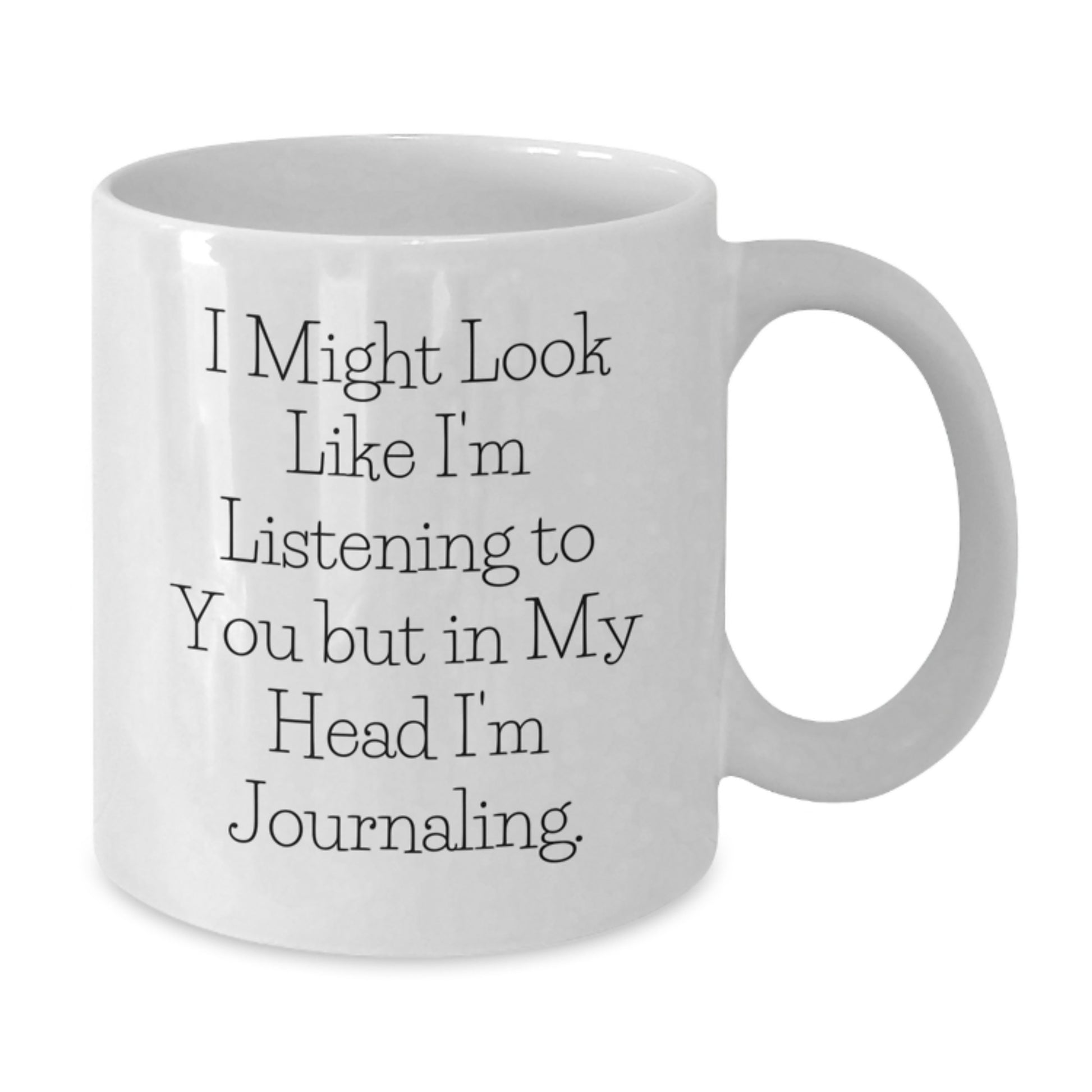 Funny Journaling Quote White Coffee Mug, Gifts from Friends for Journaling Lovers, Valentine's Unique Gifts - Additional