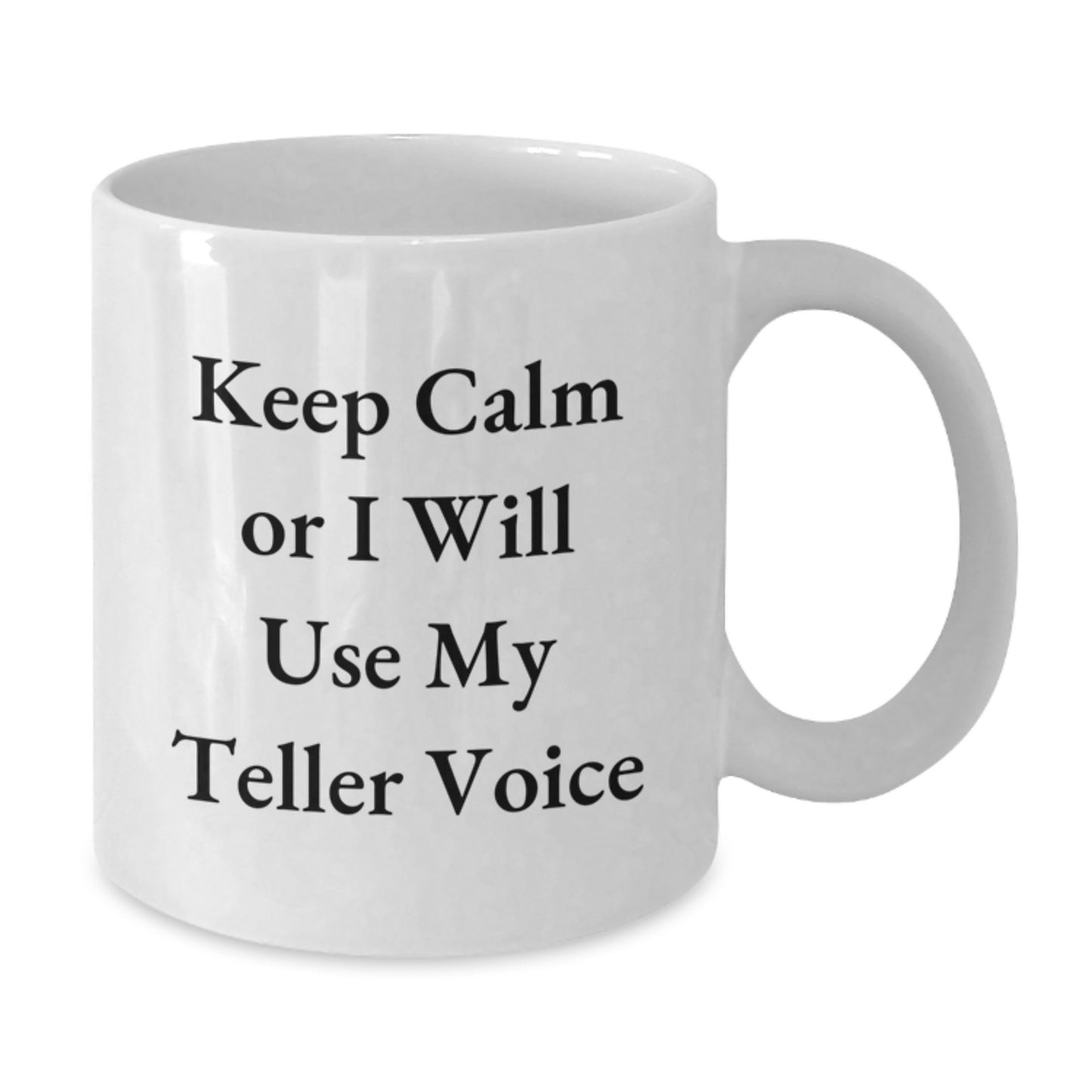Funny Teller Gifts from Women to Friends on Valentine's - White Coffee Mug with 'Keep Calm Or I Will Use My Teller Voice' Quote - Additional