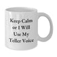 Funny Teller Gifts from Women to Friends on Valentine's - White Coffee Mug with 'Keep Calm Or I Will Use My Teller Voice' Quote - Additional