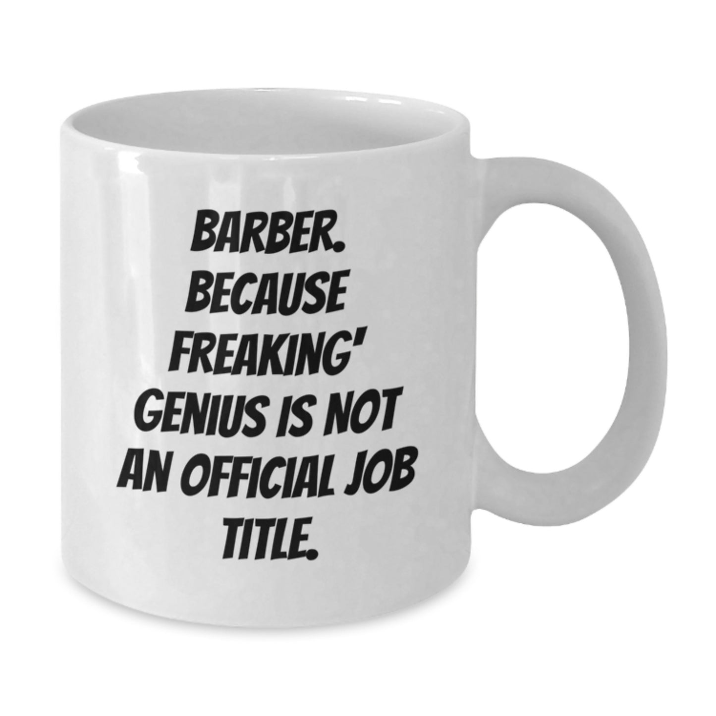 Funny Barber Gifts for Men, White Coffee Mug for Birthday Unique Presents - 'Barber. Because Freaking' genius Is Not An Official Job Title.' - Additional