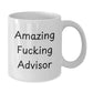 Funny Gifts from Friends for Christmas Unique Advisor Coffee Mug, Amazing F--king Advisor Quote on White - Additional