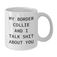 Funny Border Collie Dog Gifts - White Coffee Mug for Men and Women, Perfect Valentine's Unique Gifts from Pet Lovers - Additional