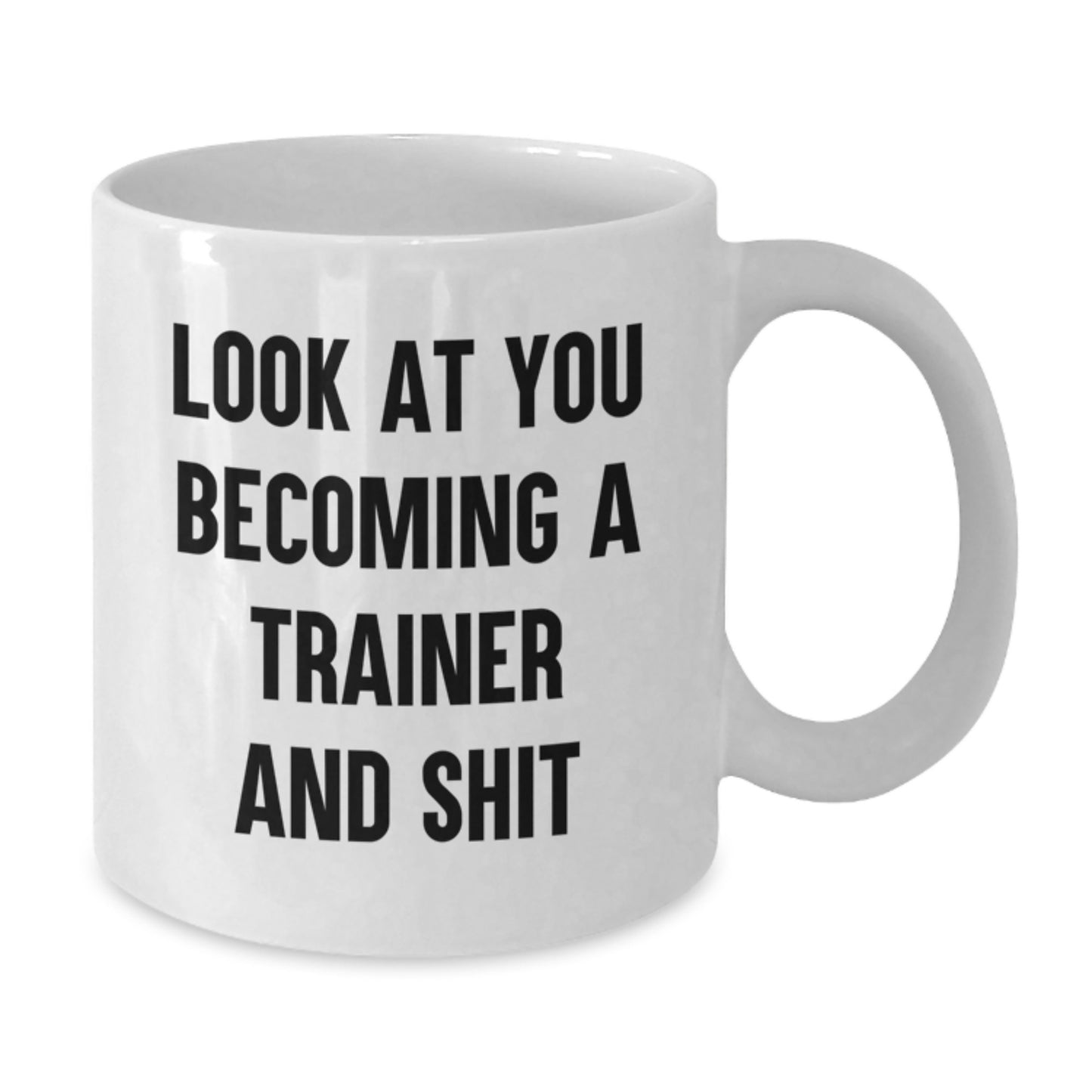 Funny Trainer White Coffee Mug Gifts for Birthday - 'Look At You Becoming A Trainer And Shit', Trainer Gifts from Friends, Family, Coworkers - Additional