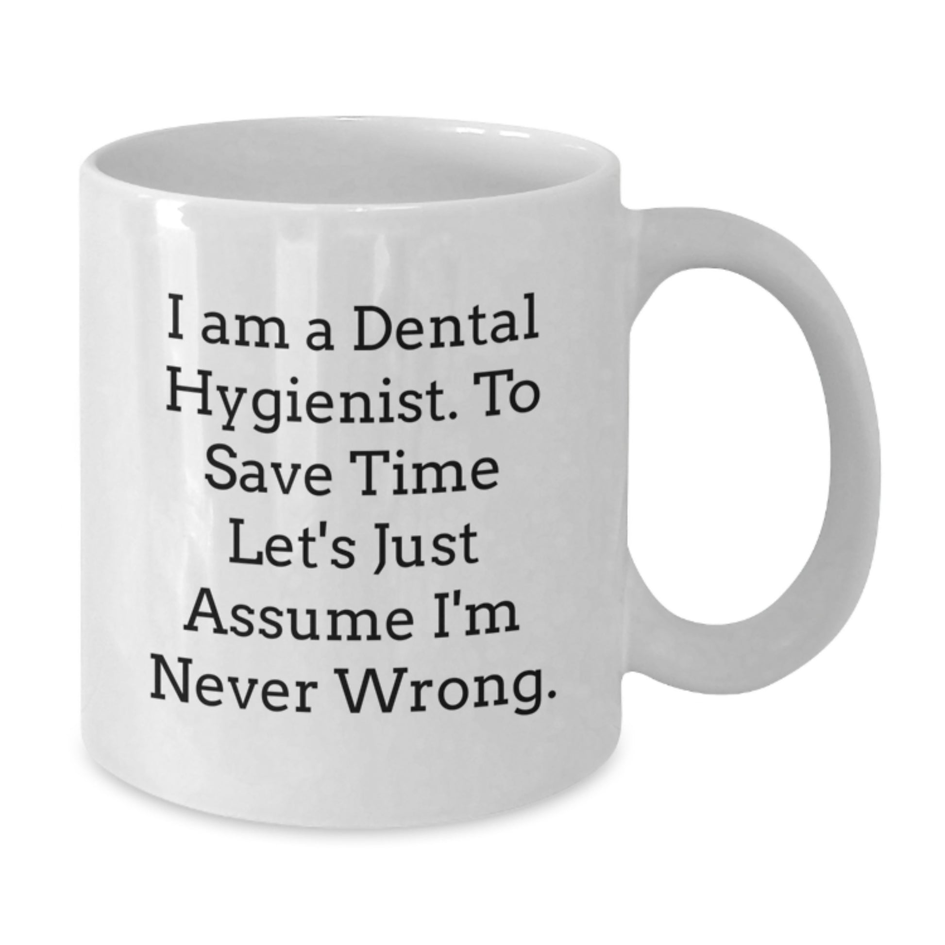 Funny Dental Hygienist White Coffee Mug Gifts from Friends to Graduating Dental Hygienist I'm Never Wrong, Dental Hygienist Humor, White Coffee Mug - Additional
