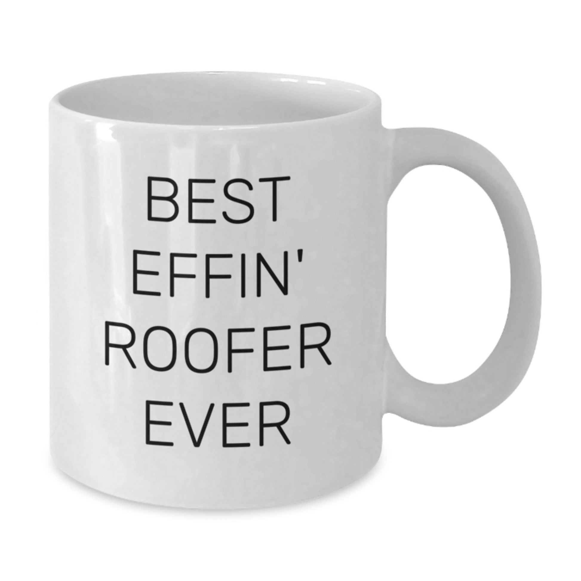 Funny Roofer Gifts for Men - Best Effin' Roofer Ever White Coffee Mug, Perfect Unique Christmas Unique Gifts from Friends for Roofer - Additional