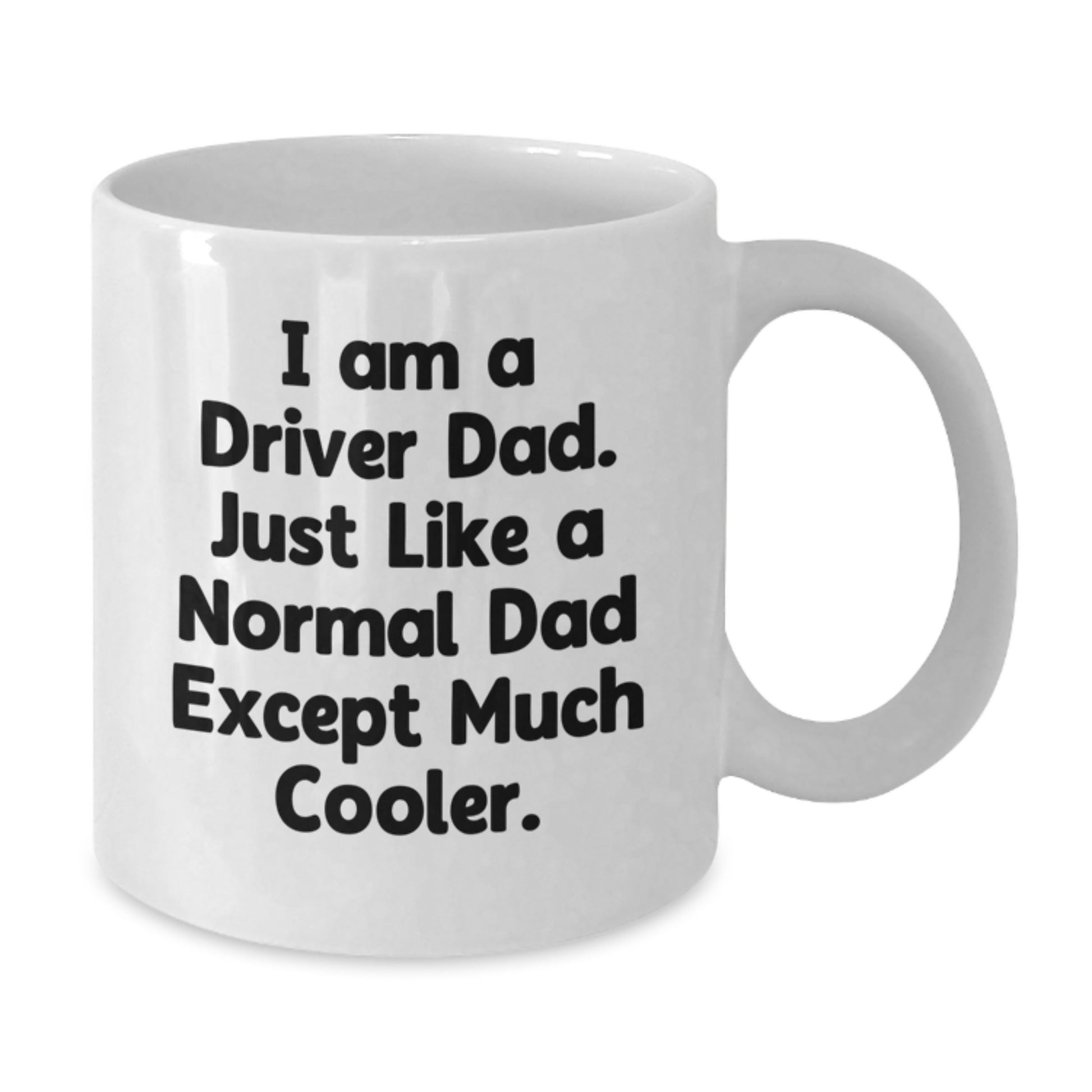 Funny Driver Dad Gifts from Friends for Men - White Coffee Mug I Am A Driver Dad Just Like A Normal Dad Except Much Cooler - Additional
