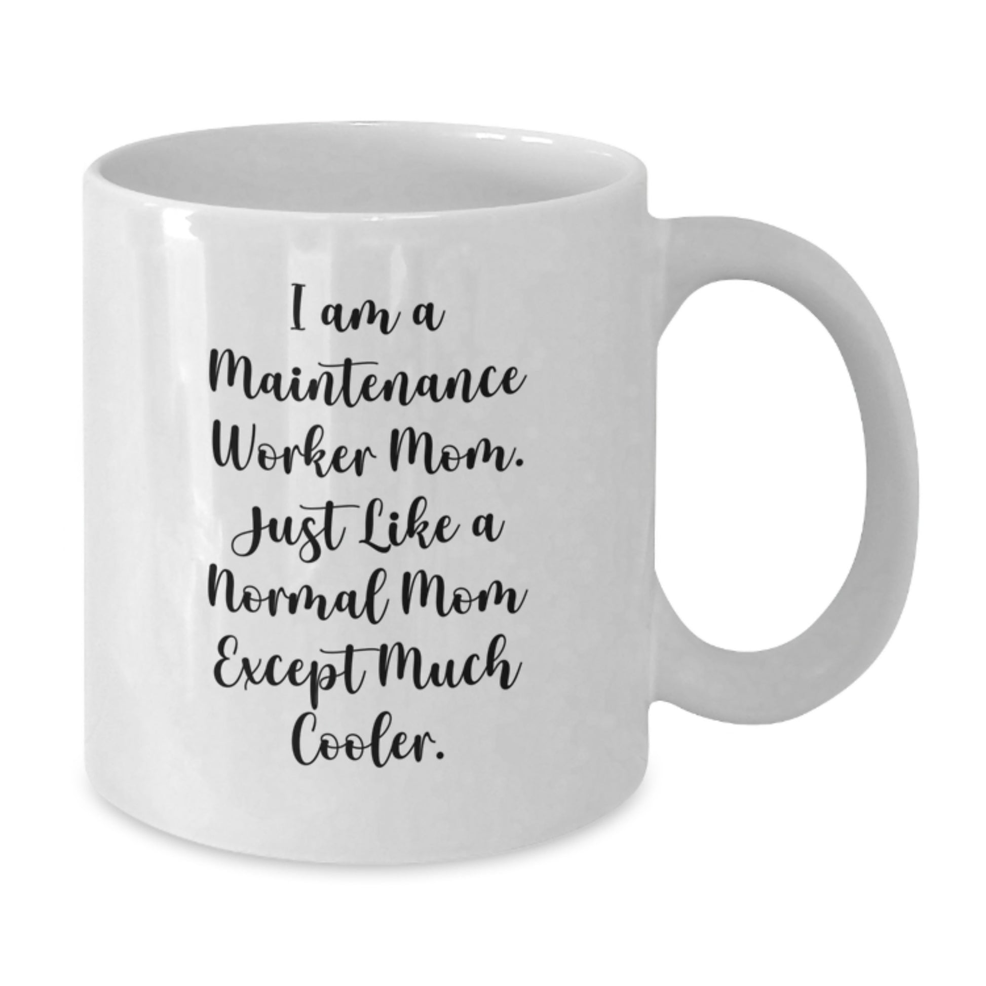 Funny Maintenance Worker Gifts for Mom - I Am A Maintenance Worker Mom. Just Like A Normal Mom Except Much Cooler. White Coffee Mug Gifts from Family to Mom on Birthday - Additional