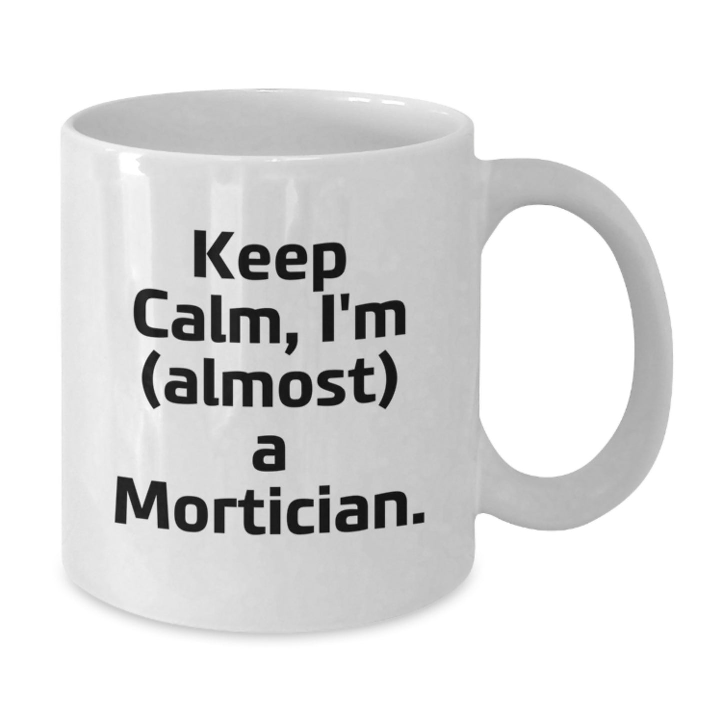 Mortician Humor Gifts from Friends, Unique White Coffee Mug for Mortician Graduation - Additional