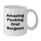 Funny Gifts from Friends for Oral Surgeon Valentine's Unique White Coffee Mugs with Amazing F--king Oral Surgeon Quote - Additional