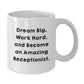 Funny Inspirational Receptionist Gifts from Friends for Receptionist Men White Coffee Mug - Dream Big Work Hard - Additional