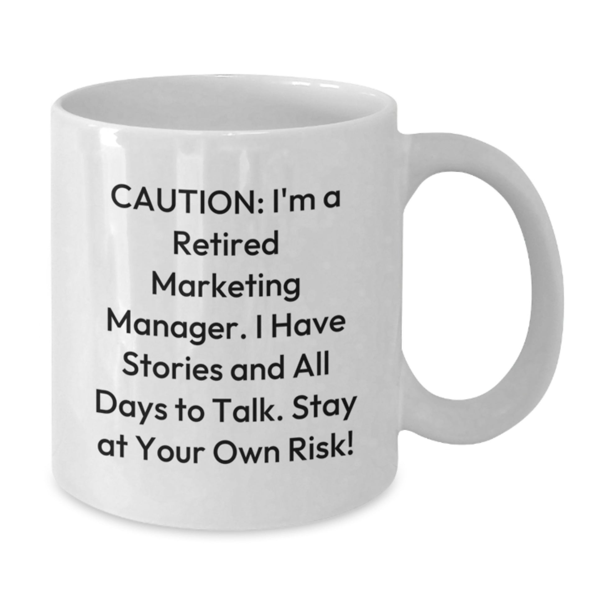 Marketing Manager Gifts, Funny White Coffee Mug for Birthday, 'Caution: I'm A Retired Marketing Manager... Stay At Your Own Risk!' from Friends - Additional