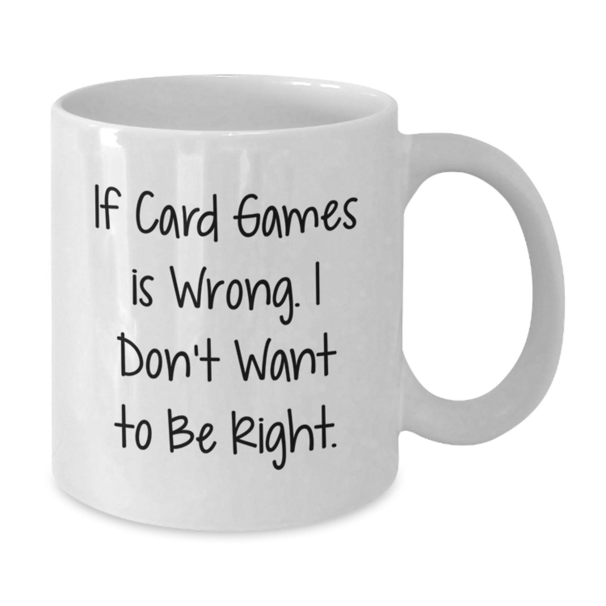Funny Card Games Gifts for Card Game Lovers - White Coffee Mug, If Card Games Is Wrong I Don't Want To Be Right, Christmas Unique Gifts from Friends, Family - Additional