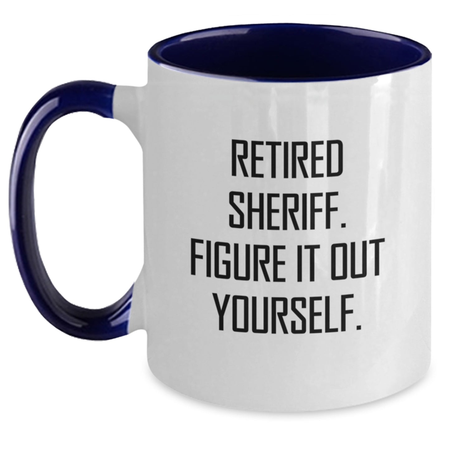 Funny Sheriff Gifts for Men - Two Tone Coffee Mug, Retired Sheriff. Figure It Out Yourself., Perfect Christmas Unique Gift Ideas for Coworkers - Main