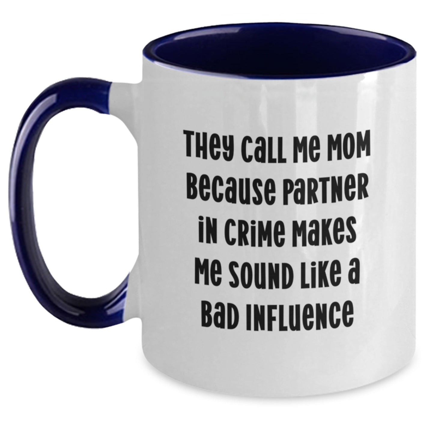 Funny Mom Gifts for Graduation - 'They Call Me Mom Because Partner In Crime Makes Me Sound Like A Bad Influence' Two Tone Coffee Mug Gifts from Mom to Her - Main