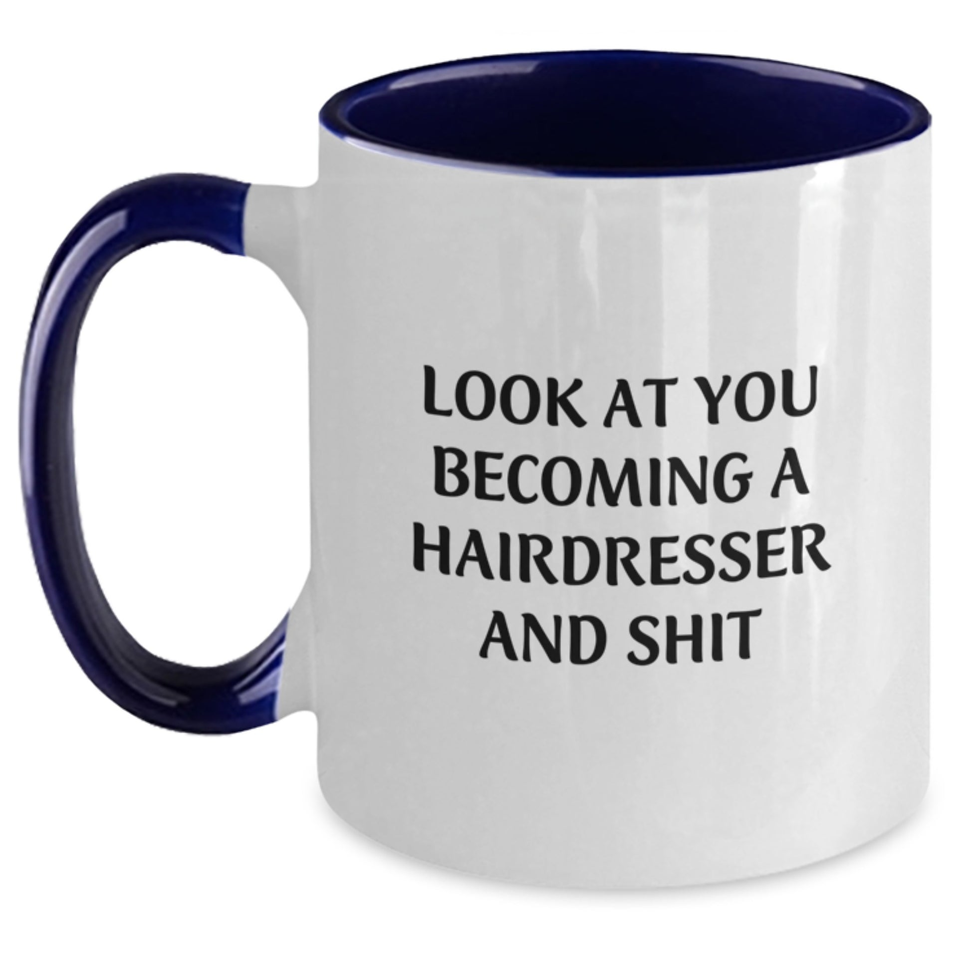 Funny Hairdresser Gifts from Friends and Family - Look At You Becoming A Hairdresser And Shit Two Tone Coffee Mug for Christmas Unique Presents - Main