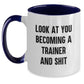 Funny Trainer Gifts - Two Tone Coffee Mug, 'Look At You Becoming A Trainer And Shit' Quote, Gifts from Friends for Birthday - Main