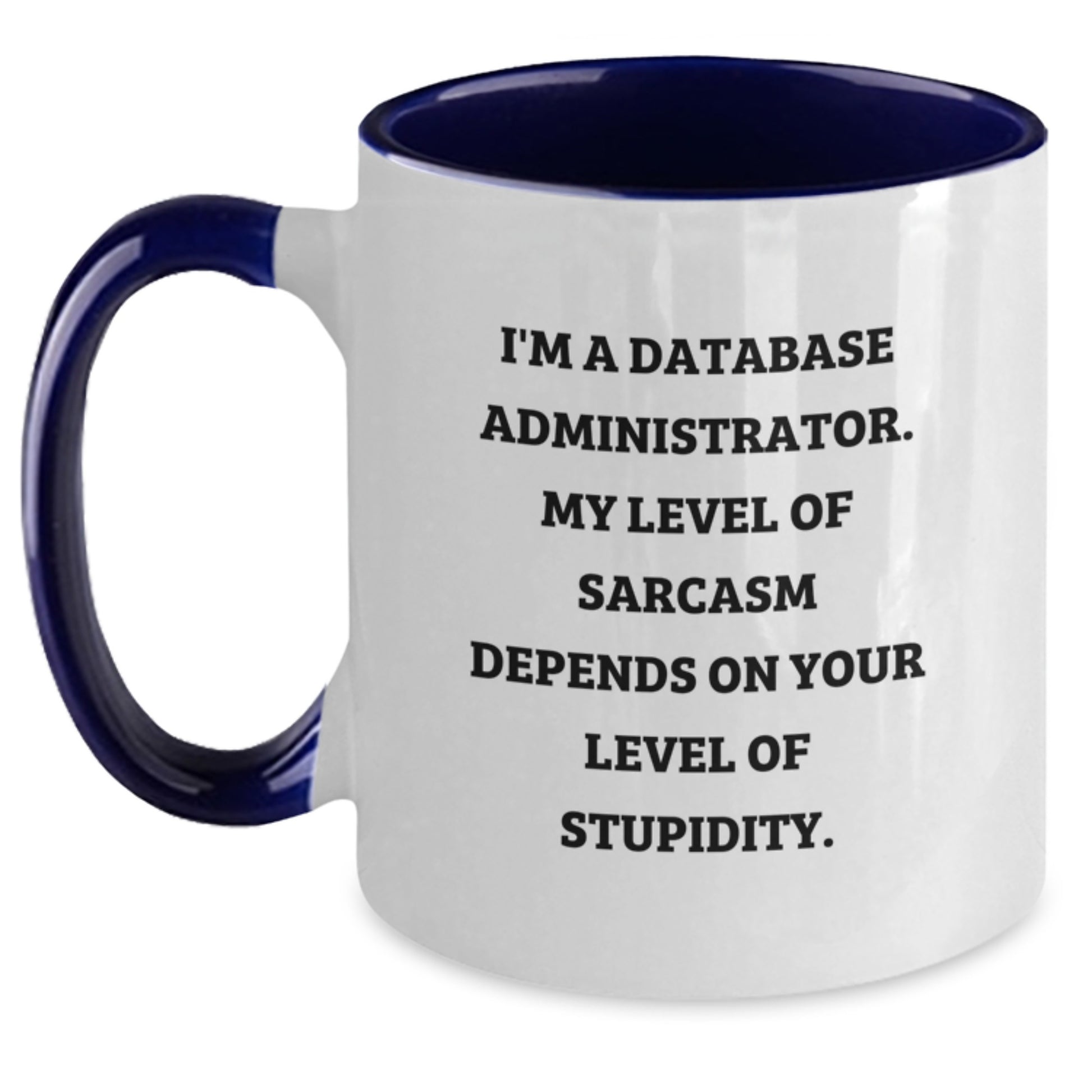 Funny Database Administrator Gifts from Men for Women - Two Tone Coffee Mug - I'm A Database Administrator My Level Of Sarcasm Depends On Your Level Of Stupidity Valentine's Unique Gifts - Main