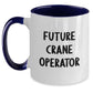 Funny Crane Operator Gifts for Friends from Men - Valentine's Unique Two Tone Coffee Mug with Future Crane Operator Quote - Main