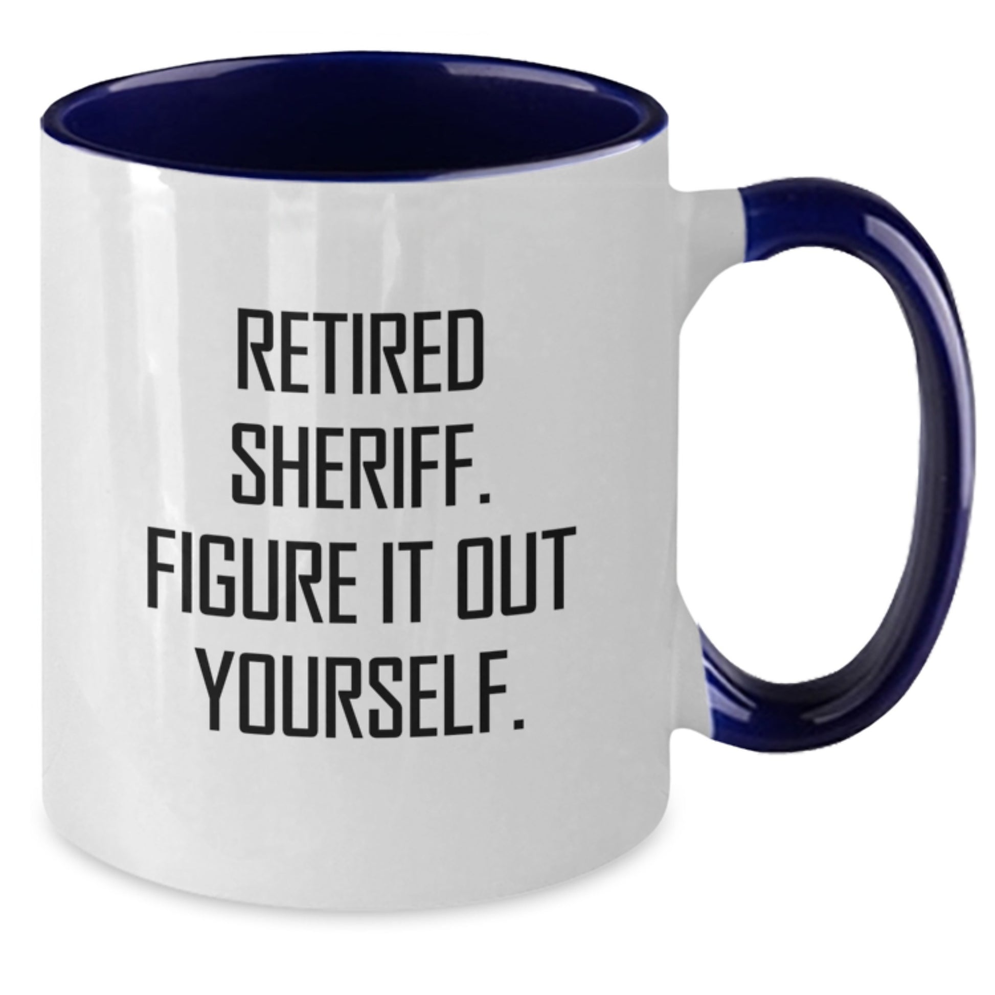 Funny Sheriff Gifts for Men - Two Tone Coffee Mug, Retired Sheriff. Figure It Out Yourself., Perfect Christmas Unique Gift Ideas for Coworkers - Additional