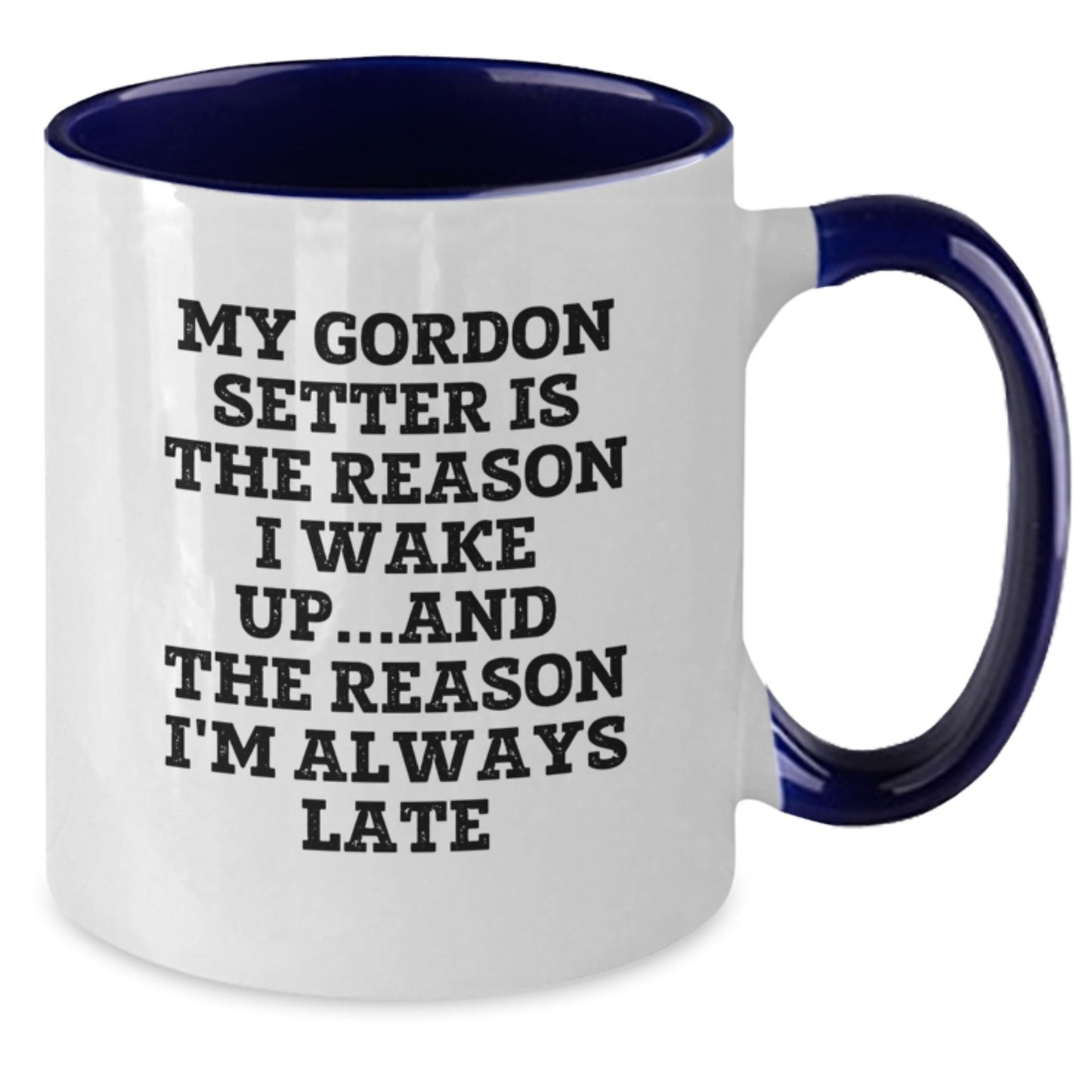 Funny Gordon Setter Dog Gifts from Friends, Cute Two Tone Coffee Mugs for Men, Birthday Unique Gifts with 'My Gordon Setter Is The Reason I Wake Up...and The Reason I'm Always Late' - Additional
