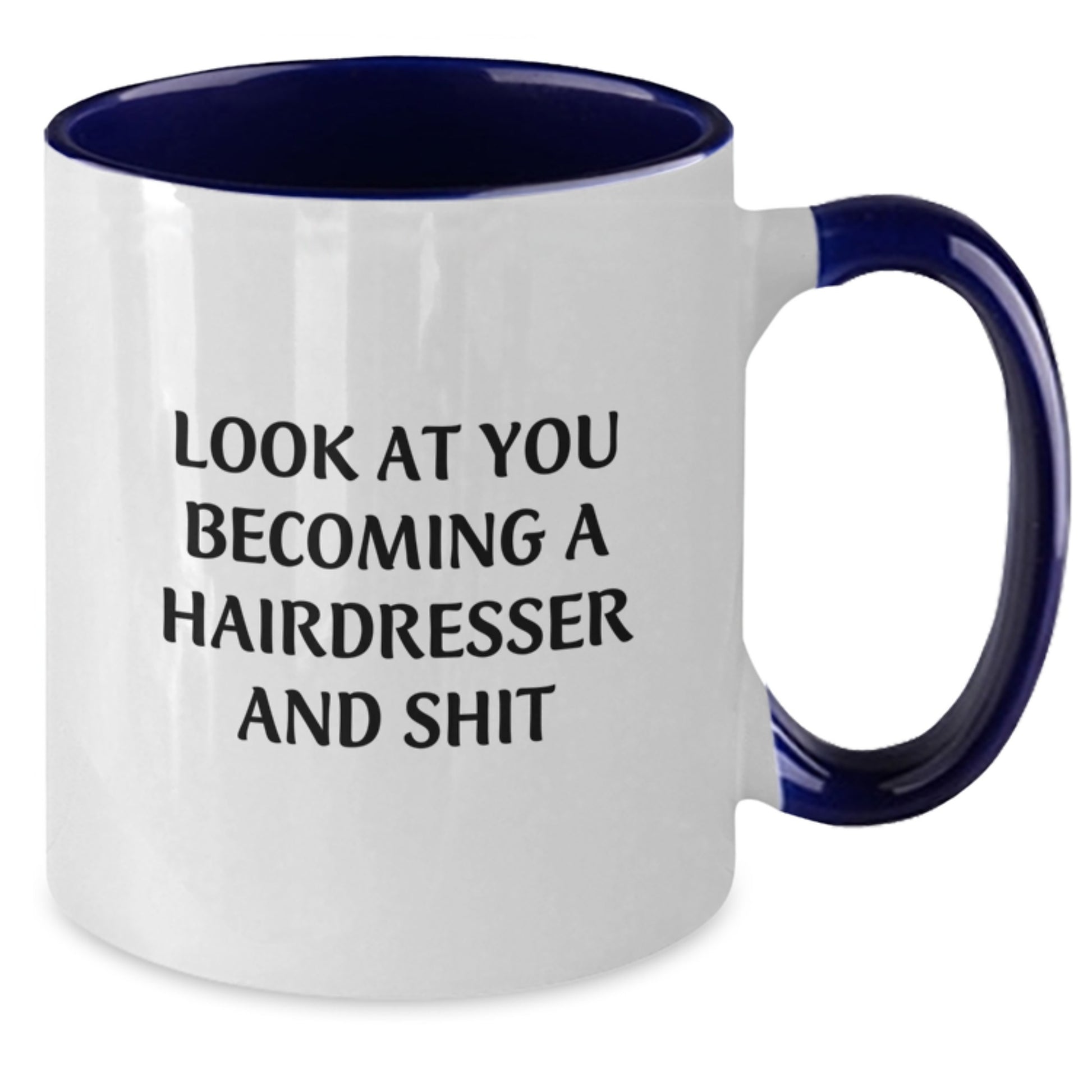 Funny Hairdresser Gifts from Friends and Family - Look At You Becoming A Hairdresser And Shit Two Tone Coffee Mug for Christmas Unique Presents - Additional