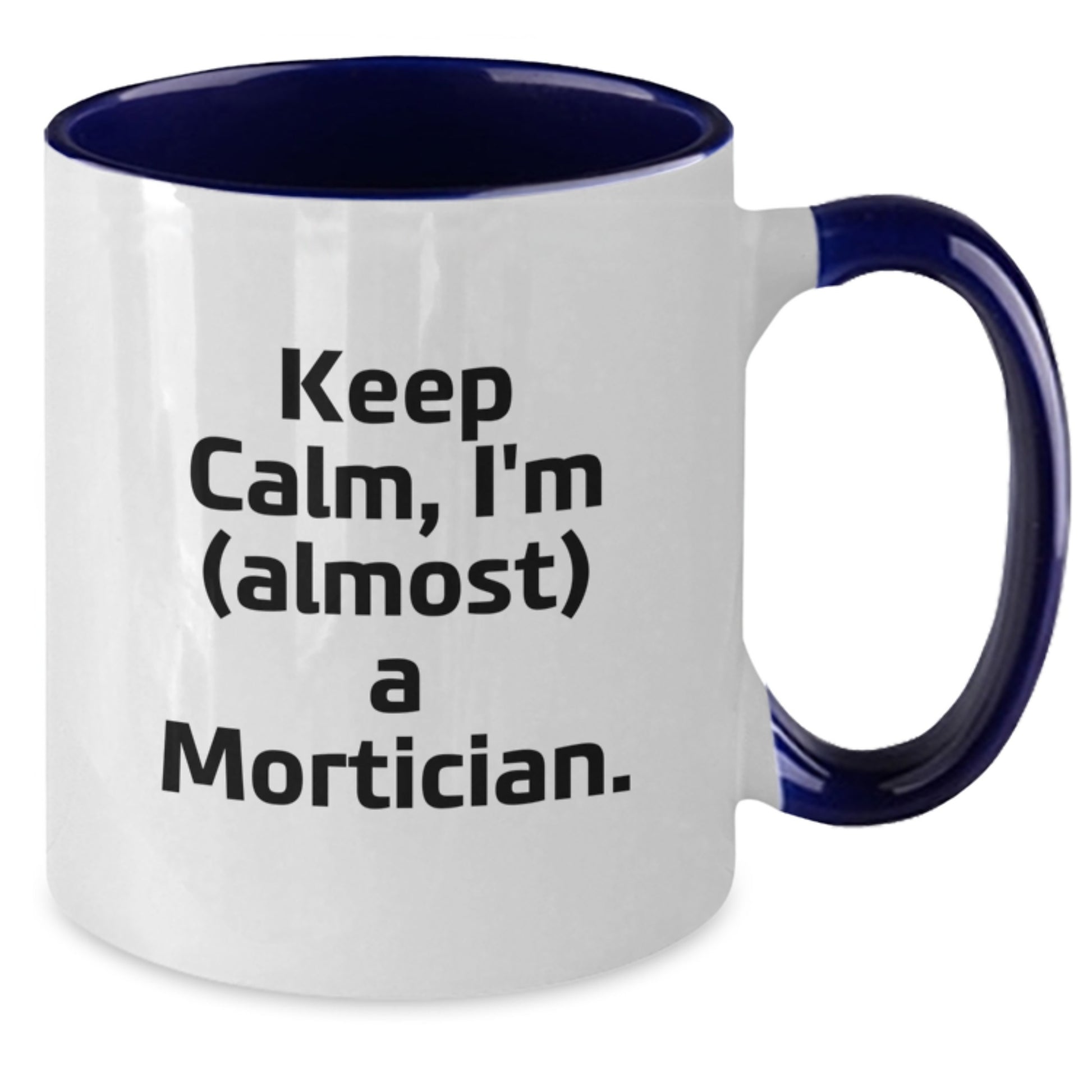 Mortician Gifts from Friends, Gifts for Mortician, Keep Calm Two Tone Coffee Mug - Funny Graduation Unique Gifts - Additional