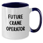 Funny Crane Operator Gifts for Friends from Men - Valentine's Unique Two Tone Coffee Mug with Future Crane Operator Quote - Additional