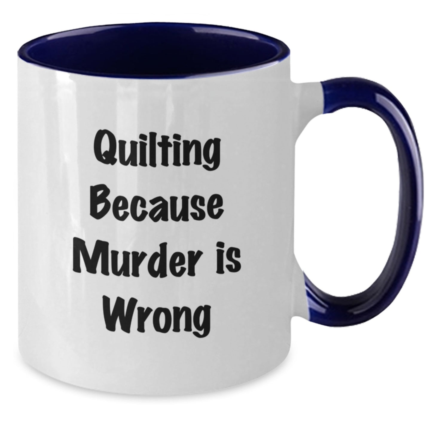 Quilting Funny Gifts from Family Friends Quilting Lovers Two Tone Coffee Mug Quilting Because Murder Is Wrong - Additional