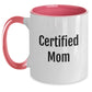 Funny Mom Gifts Certified Mom Two Tone Coffee Mug for Birthday, Gifts from Family, Gifts for Mom, Funny Quote - Main
