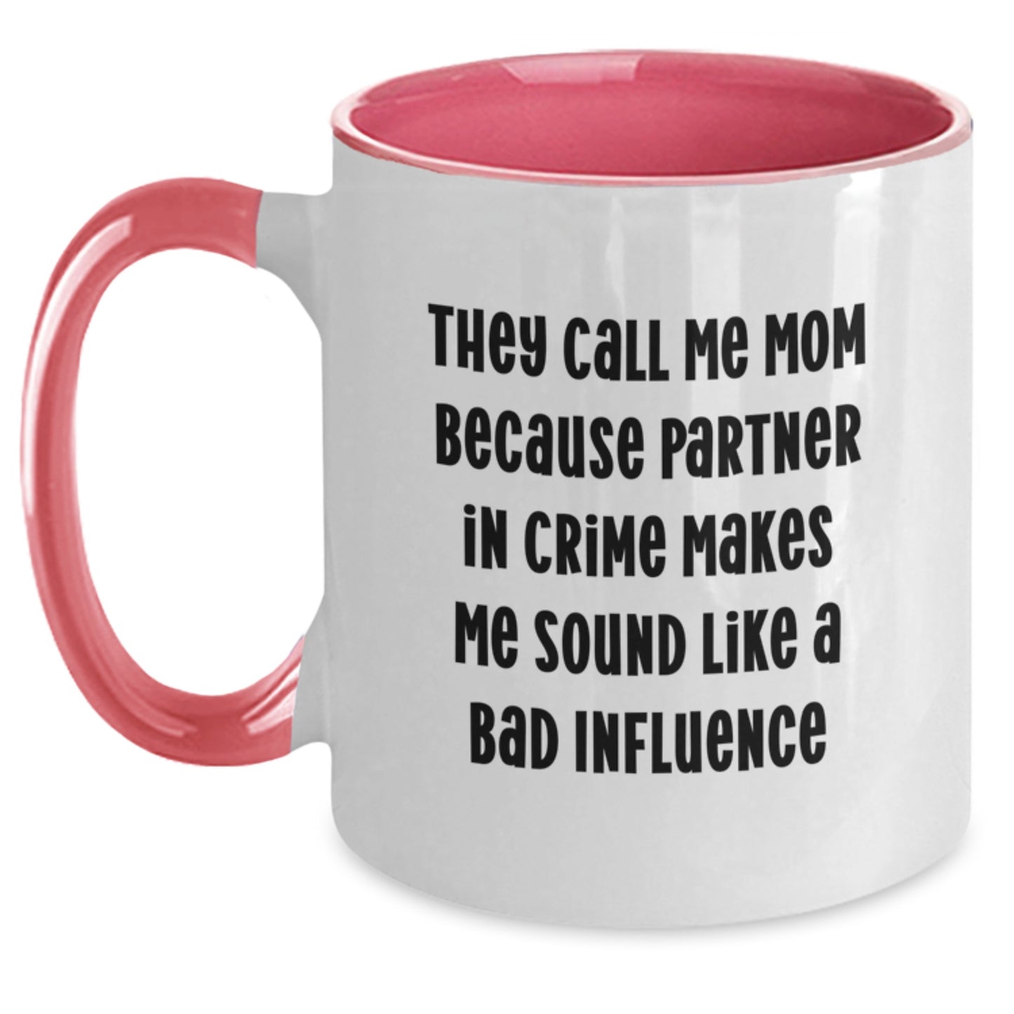 Funny Mom Gifts for Graduation - 'They Call Me Mom Because Partner In Crime Makes Me Sound Like A Bad Influence' Two Tone Coffee Mug Gifts from Mom to Her - Main