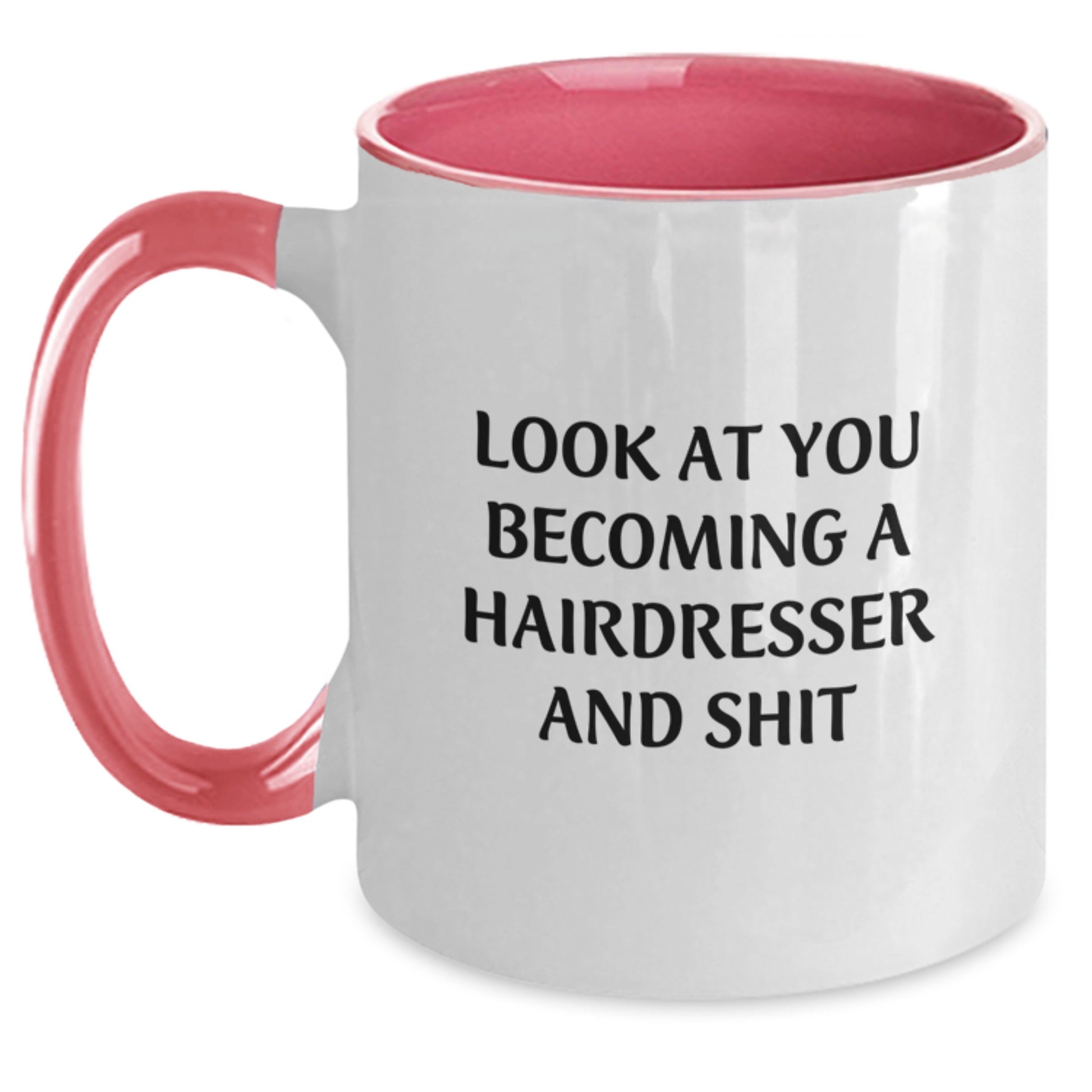Funny Hairdresser Gifts from Friends and Family - Look At You Becoming A Hairdresser And Shit Two Tone Coffee Mug for Christmas Unique Presents - Main