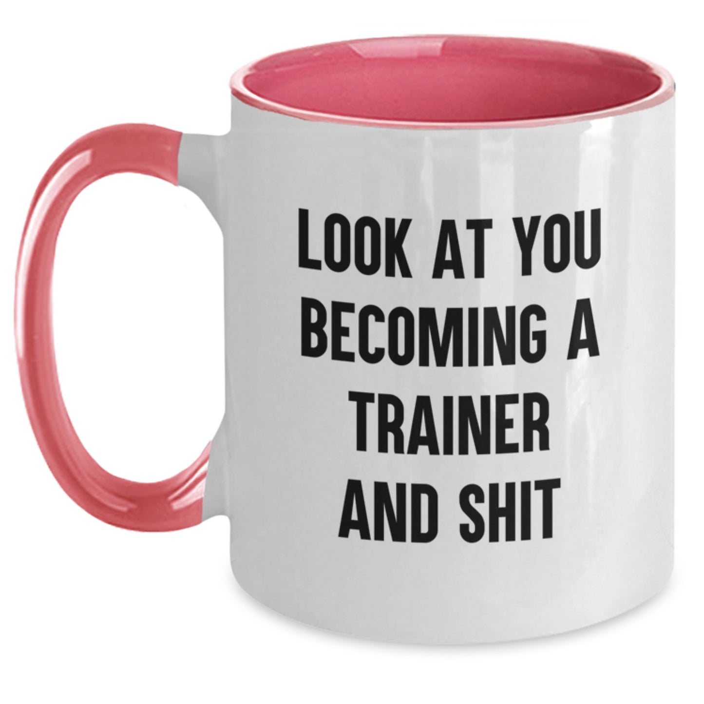 Funny Trainer Gifts - Two Tone Coffee Mug, 'Look At You Becoming A Trainer And Shit' Quote, Gifts from Friends for Birthday - Main
