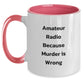 Funny Amateur Radio Gifts for Men from Friends on Graduation - 'Amateur Radio Because Murder Is Wrong' Two Tone Coffee Mug - Main