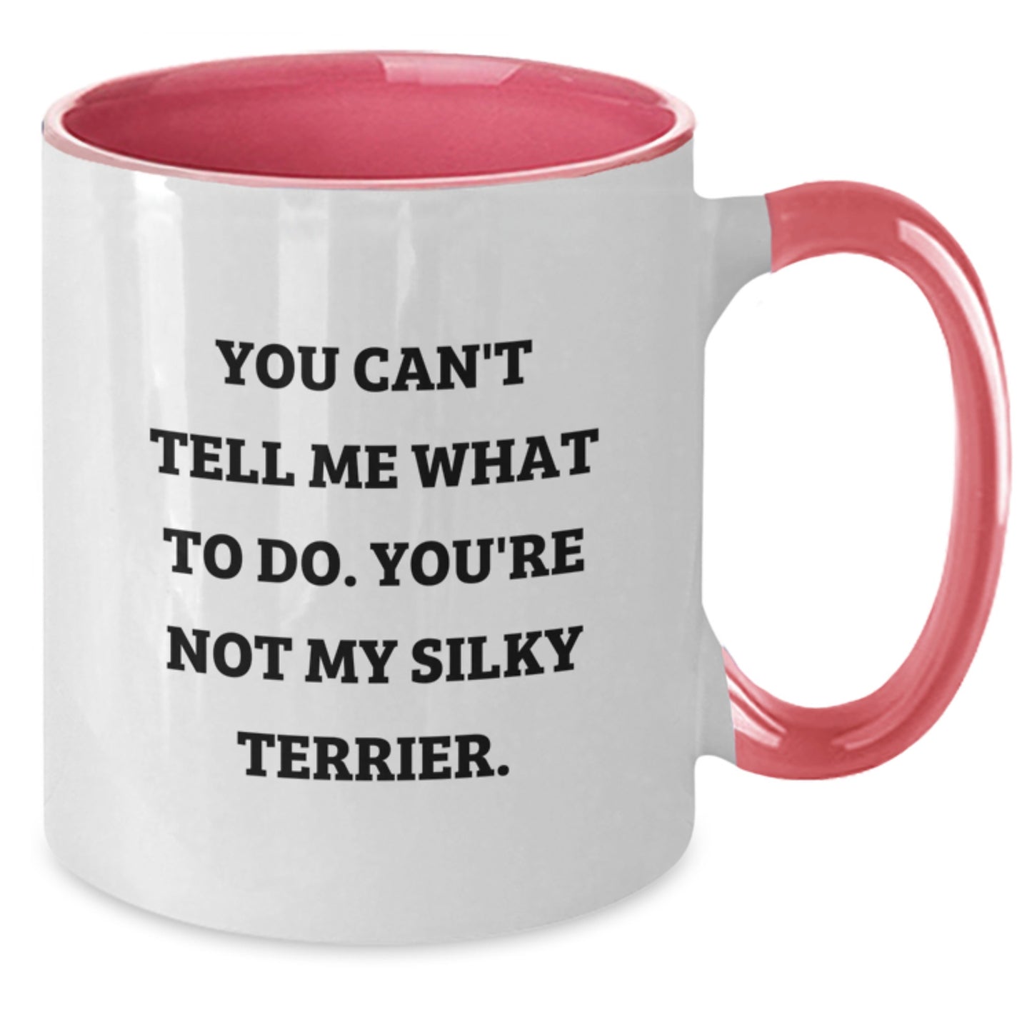 Funny Silky Terrier Dog Gifts from Friends for Birthday, Two Tone Coffee Mug with 'You Can't Tell Me What To Do. You're Not My Silky Terrier.' Quote, Gifts for Silky Terrier Dog Lovers - Additional