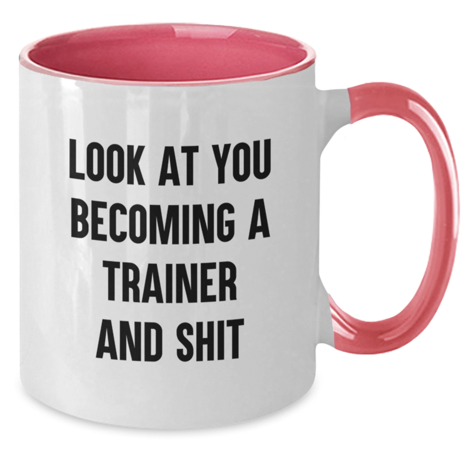 Funny Trainer Gifts - Two Tone Coffee Mug, 'Look At You Becoming A Trainer And Shit' Quote, Gifts from Friends for Birthday - Additional
