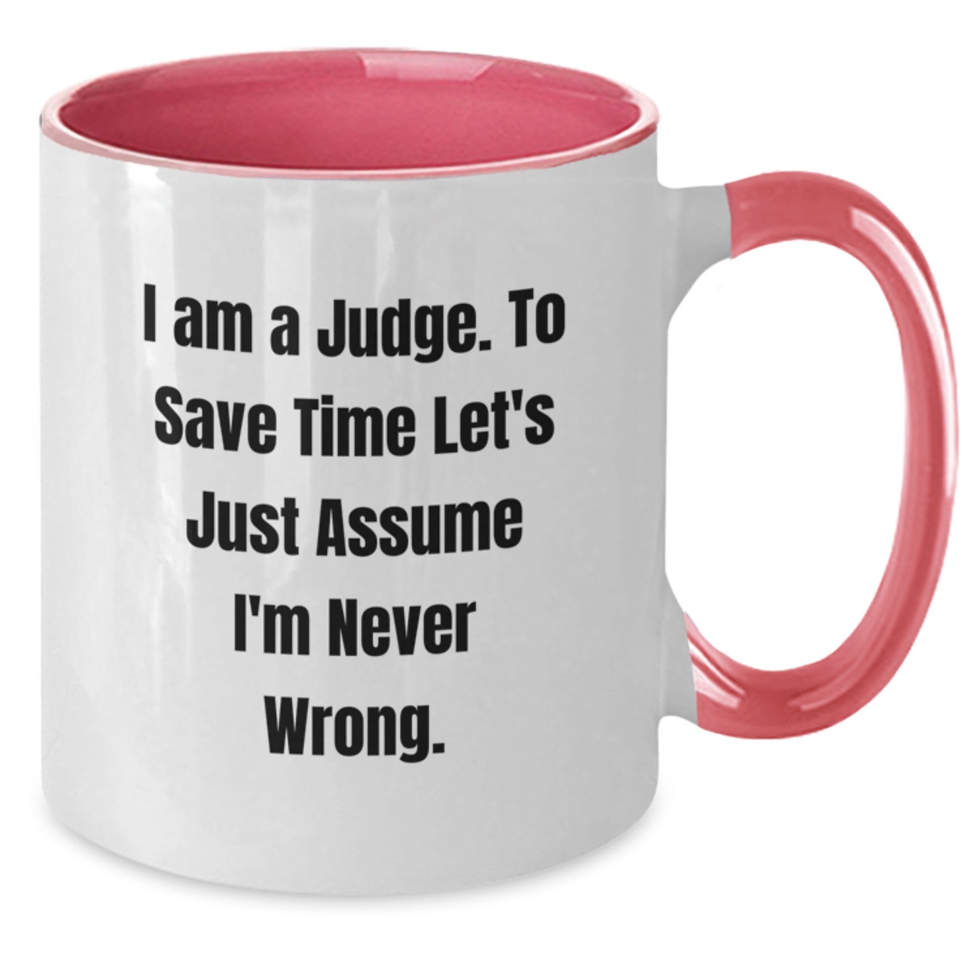 Funny Judge Mugs Gifts, Unique Two Tone Coffee Mug for Judge, 'I Am A Judge. To Save Time Let's Just Assume I'm Never Wrong.' Christmas Unique Gifts for Men, Women, Friends, Family - Additional