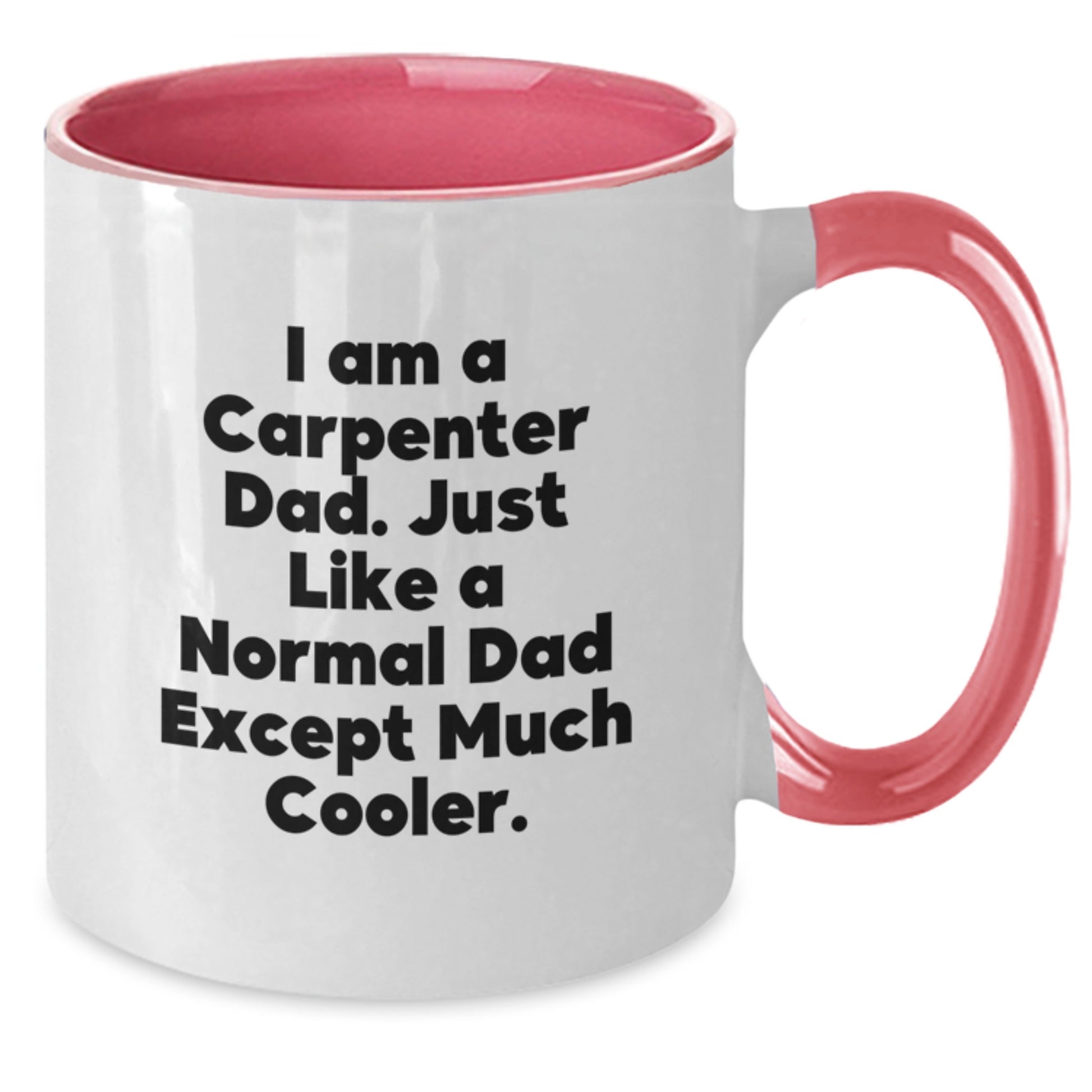 Funny Gifts from Dad to the Amazing Carpenter in Your Life - Two Tone Coffee Mug - I Am A Carpenter Dad - Unique Christmas Unique Gifts for Him - Additional