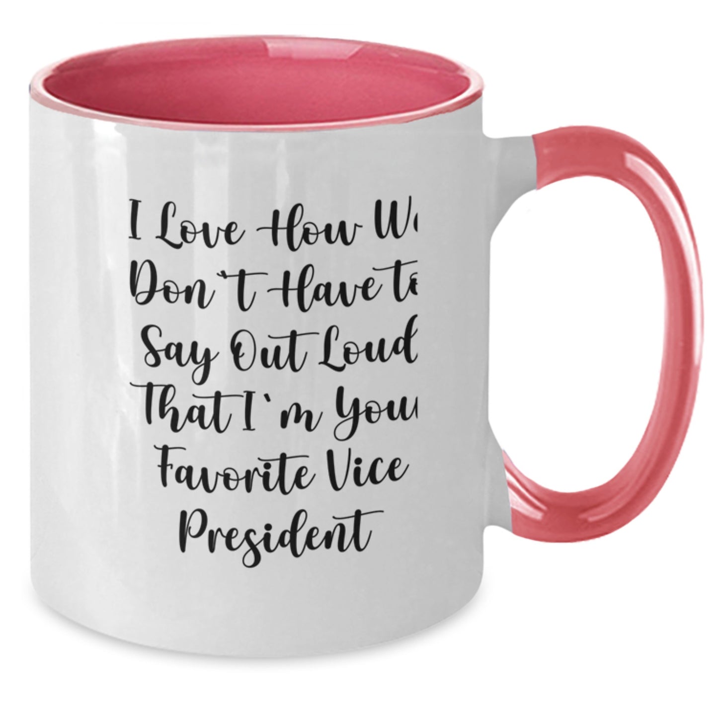 Funny Vice President Gifts from Friends, Unique Two Tone Coffee Mugs for Christmas, I Love How We Don't Have To Say Out Loud That I'm Your Favorite Vice President Mugs - Additional