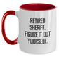 Funny Sheriff Gifts for Men - Two Tone Coffee Mug, Retired Sheriff. Figure It Out Yourself., Perfect Christmas Unique Gift Ideas for Coworkers - Main