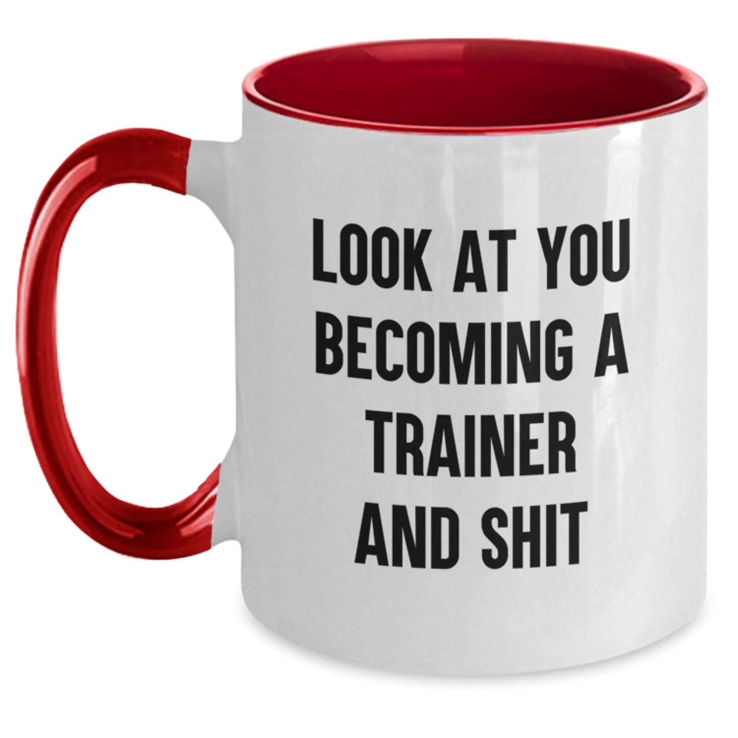 Funny Trainer Gifts - Two Tone Coffee Mug, 'Look At You Becoming A Trainer And Shit' Quote, Gifts from Friends for Birthday - Main